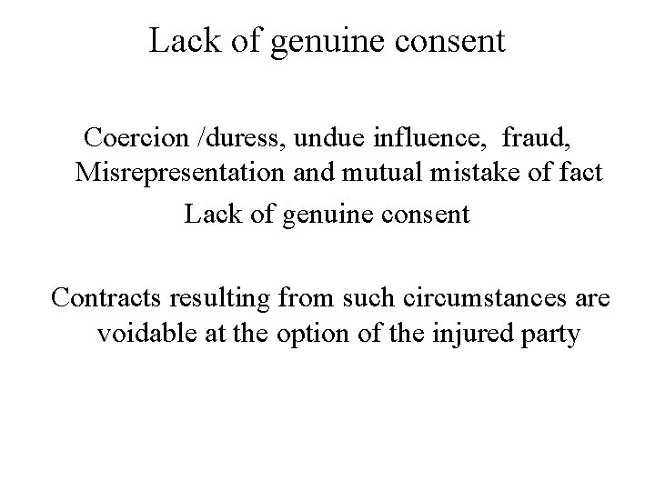 Lack of genuine consent Coercion /duress, undue influence, fraud, Misrepresentation and mutual mistake of