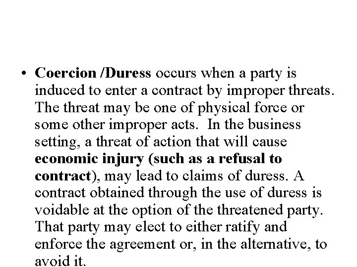  • Coercion /Duress occurs when a party is induced to enter a contract