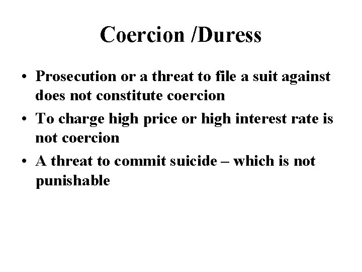 Coercion /Duress • Prosecution or a threat to file a suit against does not