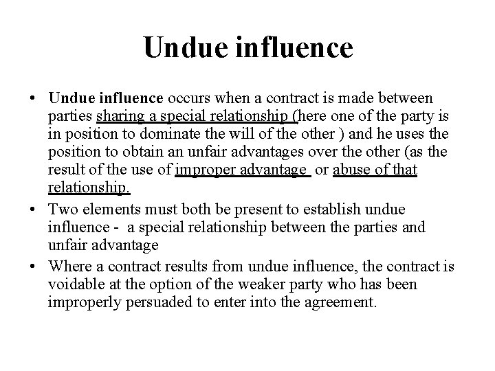 Undue influence • Undue influence occurs when a contract is made between parties sharing