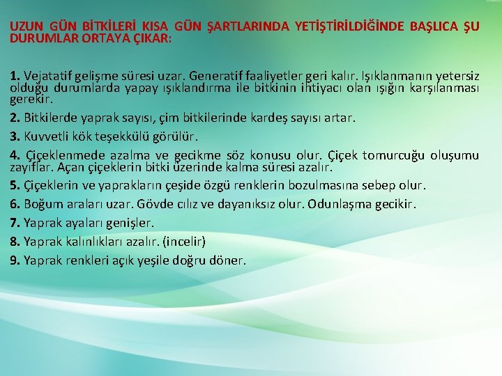 UZUN GÜN BİTKİLERİ KISA GÜN ŞARTLARINDA YETİŞTİRİLDİĞİNDE BAŞLICA ŞU DURUMLAR ORTAYA ÇIKAR: 1. Vejatatif