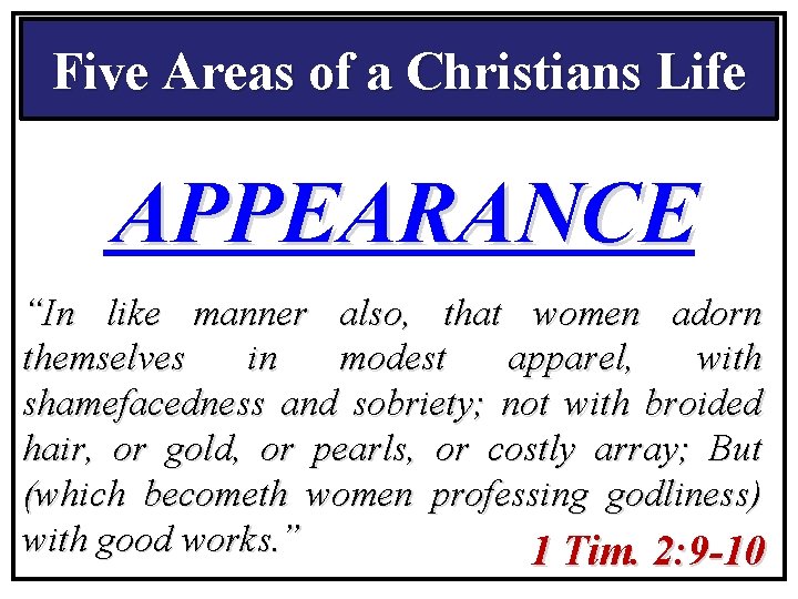 Five Areas of a Christians Life APPEARANCE “In like manner also, that women adorn