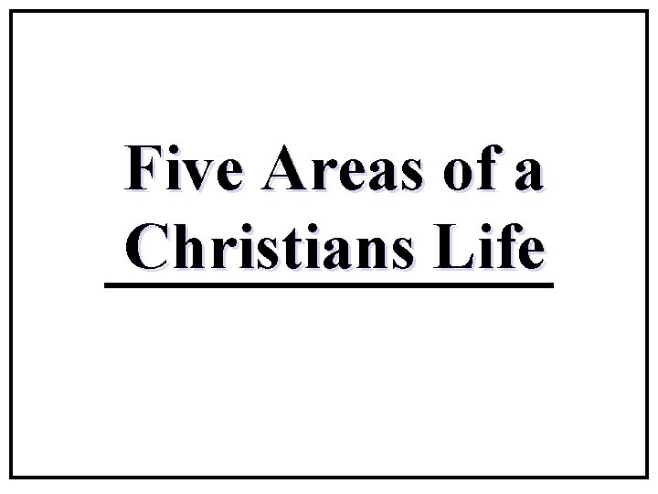 Five Areas of a Christians Life 