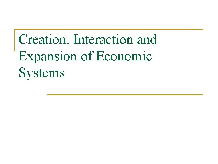 Creation, Interaction and Expansion of Economic Systems 