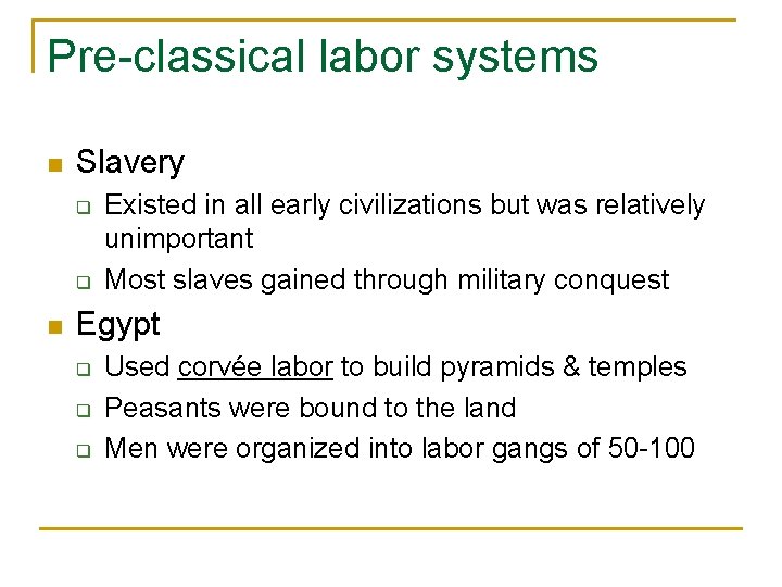 Pre-classical labor systems n Slavery q q n Existed in all early civilizations but