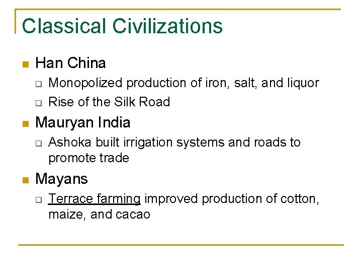 Classical Civilizations n Han China q q n Mauryan India q n Monopolized production