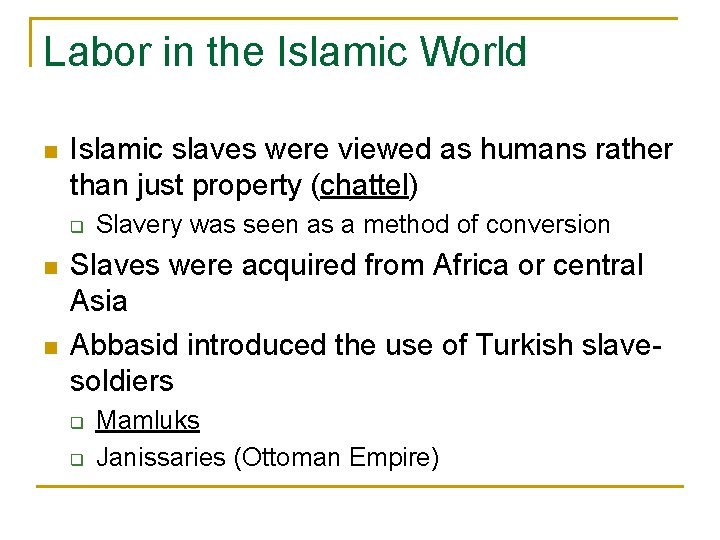 Labor in the Islamic World n Islamic slaves were viewed as humans rather than