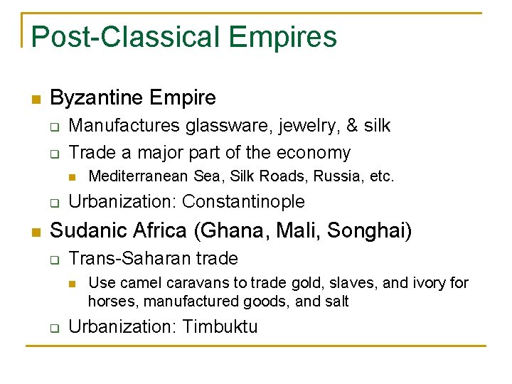 Post-Classical Empires n Byzantine Empire q q Manufactures glassware, jewelry, & silk Trade a