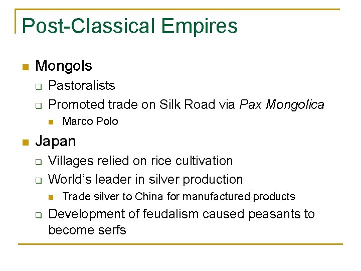 Post-Classical Empires n Mongols q q Pastoralists Promoted trade on Silk Road via Pax