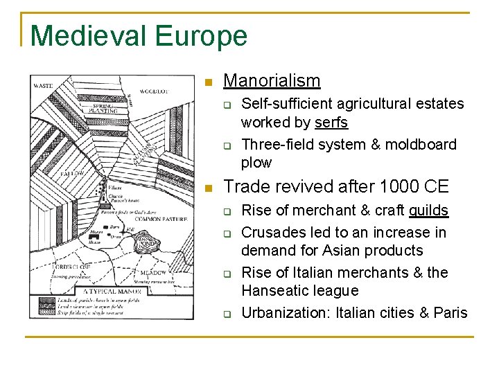 Medieval Europe n Manorialism q q n Self-sufficient agricultural estates worked by serfs Three-field