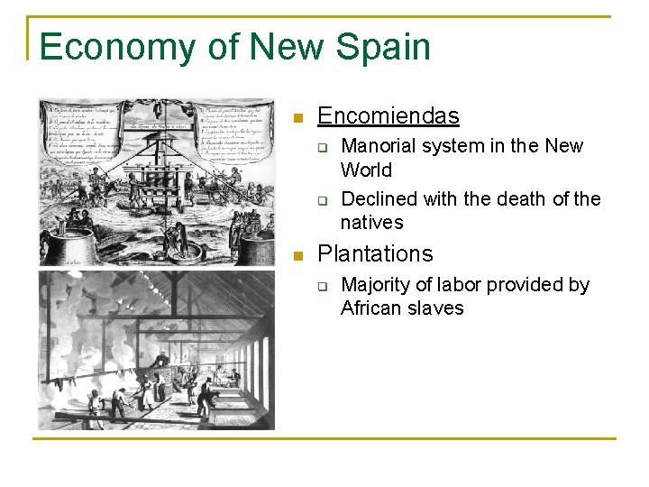 Economy of New Spain n Encomiendas q q n Manorial system in the New