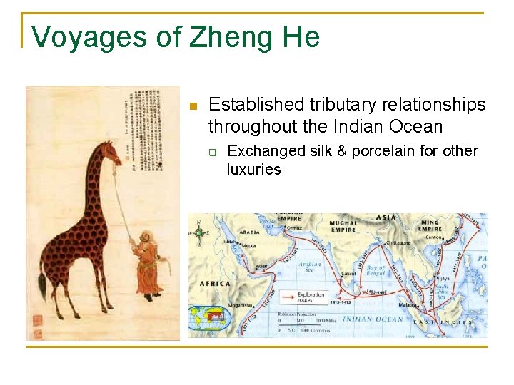 Voyages of Zheng He n Established tributary relationships throughout the Indian Ocean q Exchanged