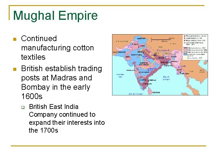 Mughal Empire n n Continued manufacturing cotton textiles British establish trading posts at Madras