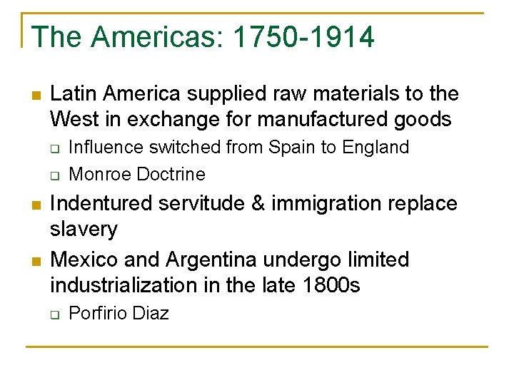 The Americas: 1750 -1914 n Latin America supplied raw materials to the West in