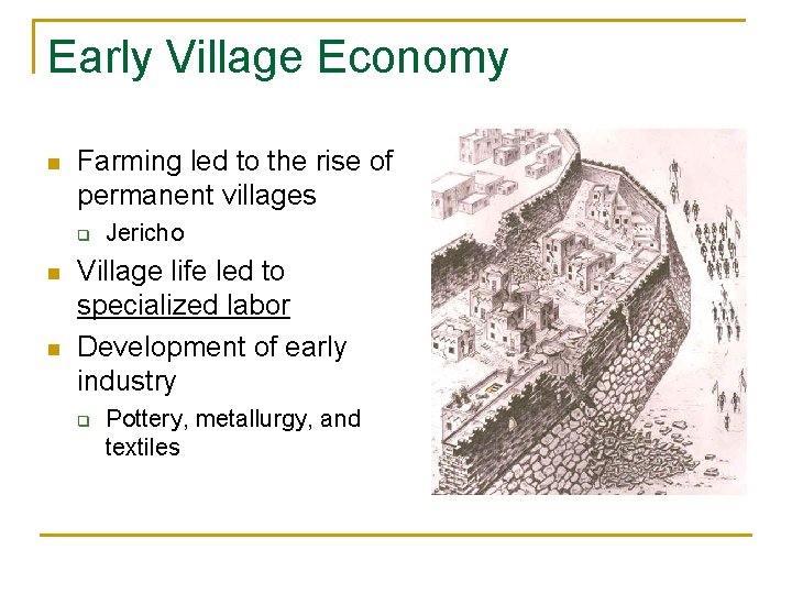 Early Village Economy n Farming led to the rise of permanent villages q n