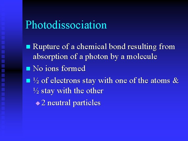 Photodissociation Rupture of a chemical bond resulting from absorption of a photon by a