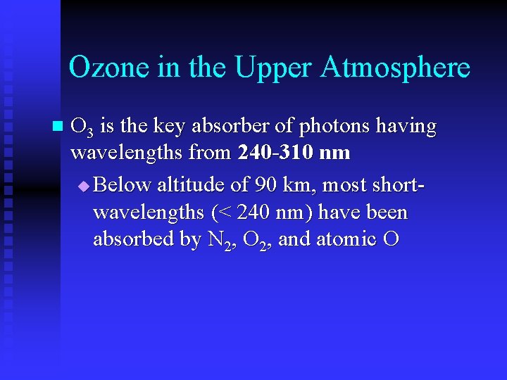 Ozone in the Upper Atmosphere n O 3 is the key absorber of photons