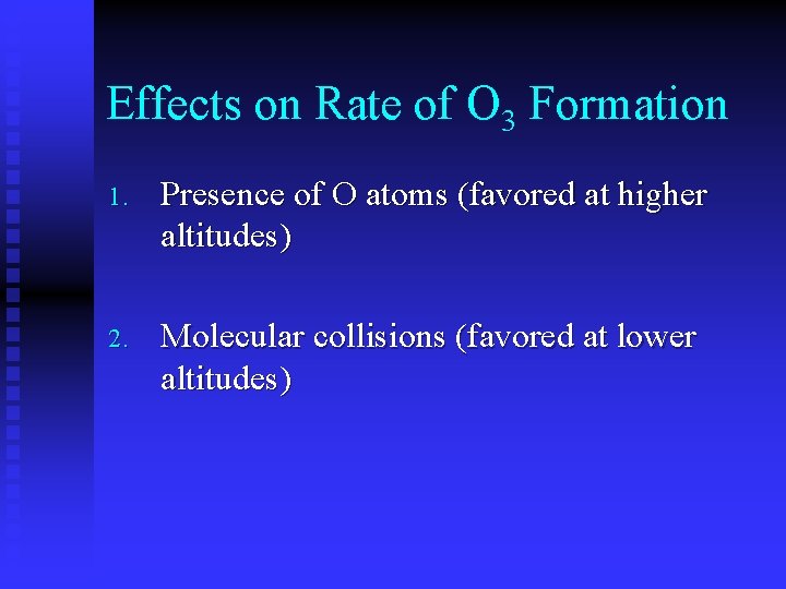 Effects on Rate of O 3 Formation 1. Presence of O atoms (favored at
