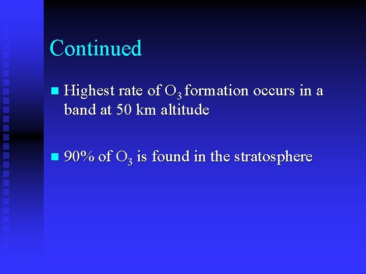 Continued n Highest rate of O 3 formation occurs in a band at 50