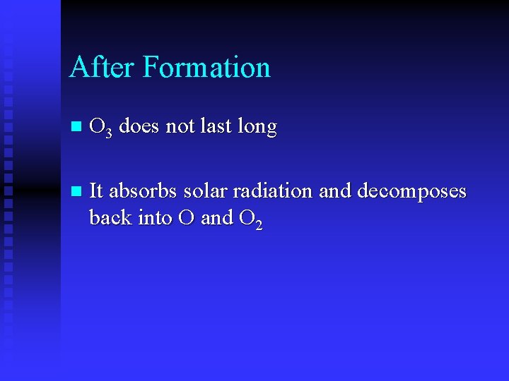 After Formation n O 3 does not last long n It absorbs solar radiation