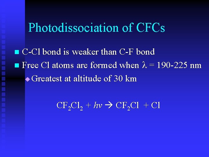 Photodissociation of CFCs C-Cl bond is weaker than C-F bond n Free Cl atoms