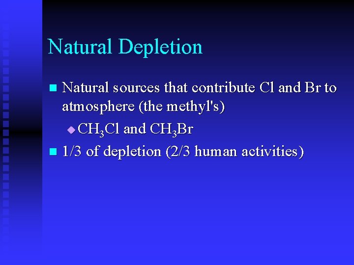 Natural Depletion Natural sources that contribute Cl and Br to atmosphere (the methyl's) u