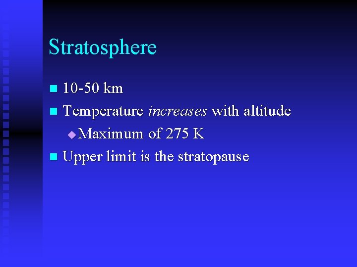 Stratosphere 10 -50 km n Temperature increases with altitude u Maximum of 275 K