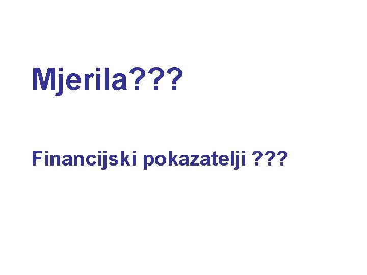 Mjerila? ? ? Financijski pokazatelji ? ? ? 