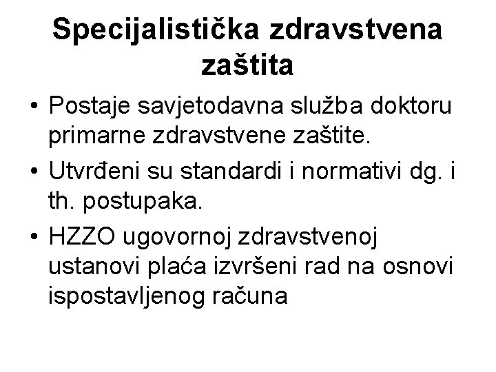 Specijalistička zdravstvena zaštita • Postaje savjetodavna služba doktoru primarne zdravstvene zaštite. • Utvrđeni su