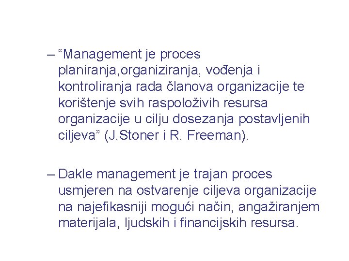 – “Management je proces planiranja, organiziranja, vođenja i kontroliranja rada članova organizacije te korištenje