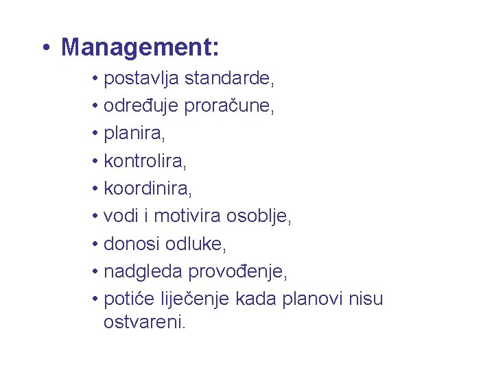  • Management: • postavlja standarde, • određuje proračune, • planira, • kontrolira, •