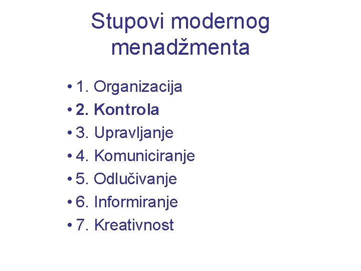 Stupovi modernog menadžmenta • 1. Organizacija • 2. Kontrola • 3. Upravljanje • 4.