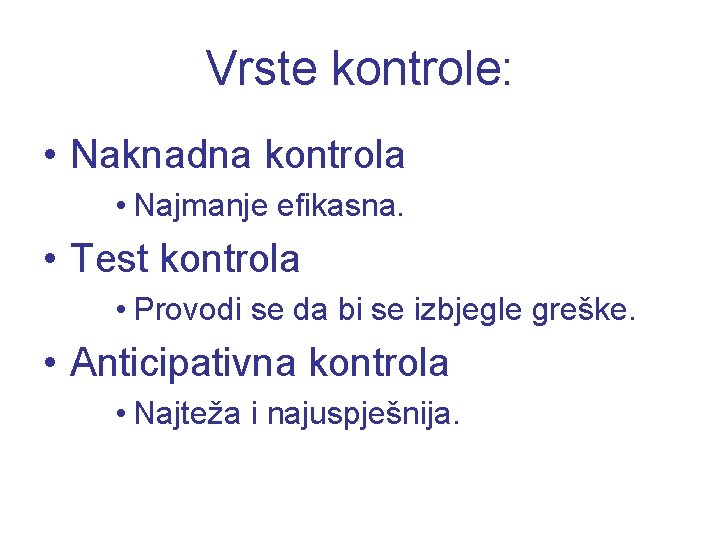 Vrste kontrole: • Naknadna kontrola • Najmanje efikasna. • Test kontrola • Provodi se