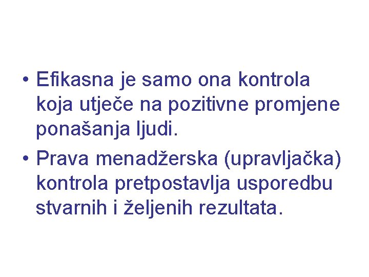  • Efikasna je samo ona kontrola koja utječe na pozitivne promjene ponašanja ljudi.