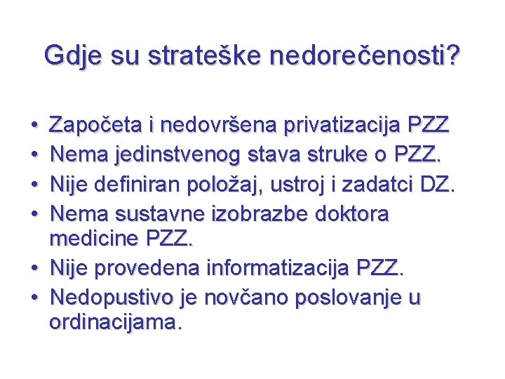 Gdje su strateške nedorečenosti? • • Započeta i nedovršena privatizacija PZZ Nema jedinstvenog stava