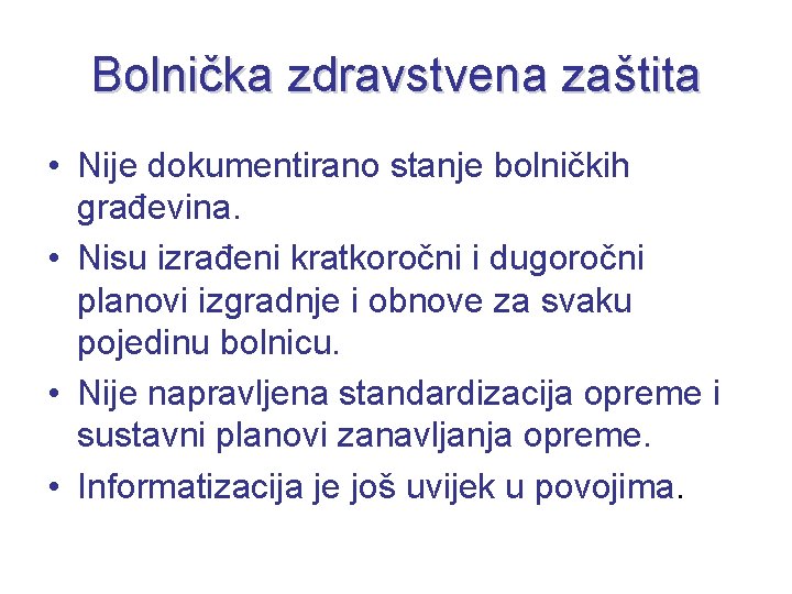 Bolnička zdravstvena zaštita • Nije dokumentirano stanje bolničkih građevina. • Nisu izrađeni kratkoročni i