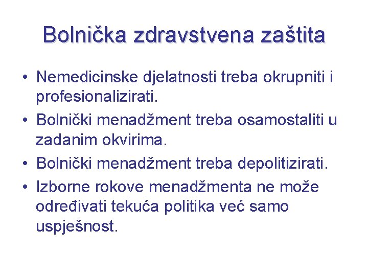 Bolnička zdravstvena zaštita • Nemedicinske djelatnosti treba okrupniti i profesionalizirati. • Bolnički menadžment treba