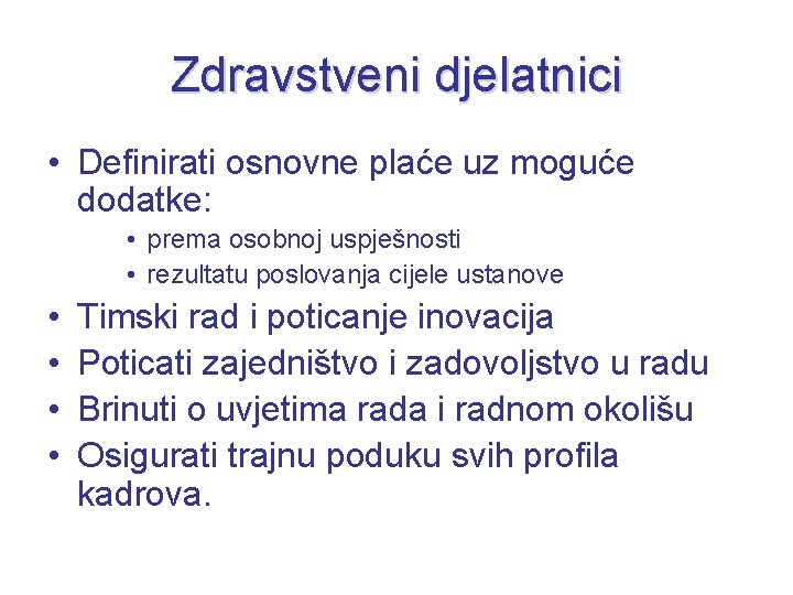 Zdravstveni djelatnici • Definirati osnovne plaće uz moguće dodatke: • prema osobnoj uspješnosti •