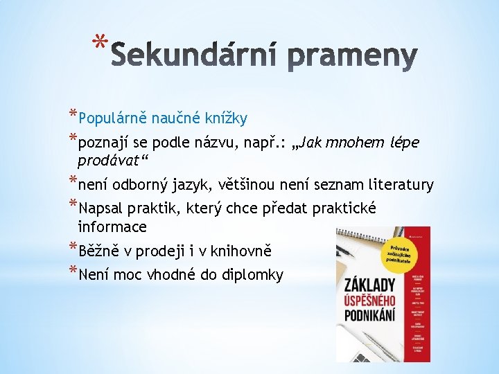 * *Populárně naučné knížky *poznají se podle názvu, např. : „Jak mnohem lépe prodávat“