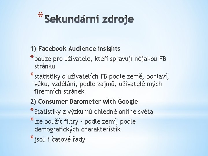 * 1) Facebook Audience insights *pouze pro uživatele, kteří spravují nějakou FB stránku *statistiky