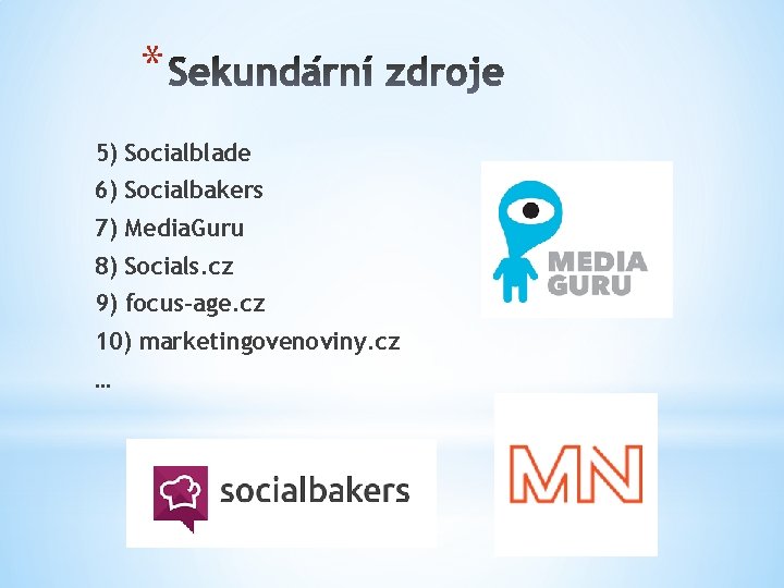 * 5) Socialblade 6) Socialbakers 7) Media. Guru 8) Socials. cz 9) focus-age. cz