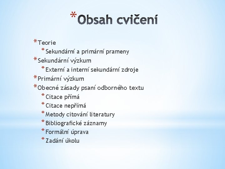 * * Teorie * Sekundární a primární prameny * Sekundární výzkum * Externí a