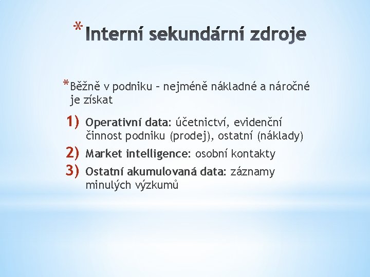 * *Běžně v podniku – nejméně nákladné a náročné je získat 1) Operativní data: