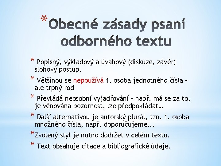 * * Popisný, výkladový a úvahový (diskuze, závěr) slohový postup. * Většinou se nepoužívá