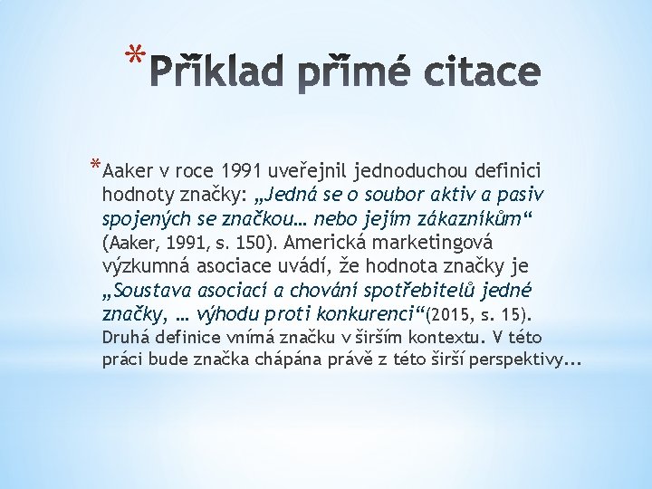 * *Aaker v roce 1991 uveřejnil jednoduchou definici hodnoty značky: „Jedná se o soubor