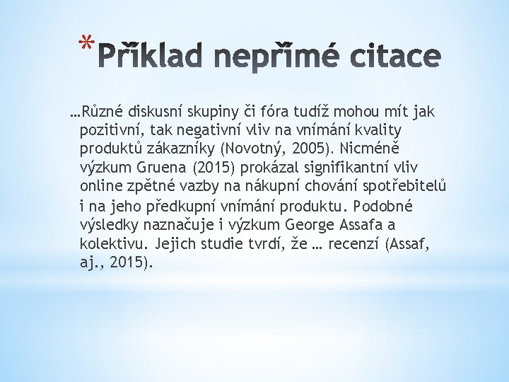 * …Různé diskusní skupiny či fóra tudíž mohou mít jak pozitivní, tak negativní vliv