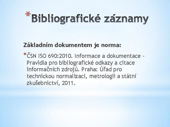 * Základním dokumentem je norma: *ČSN ISO 690: 2010. Informace a dokumentace Pravidla pro