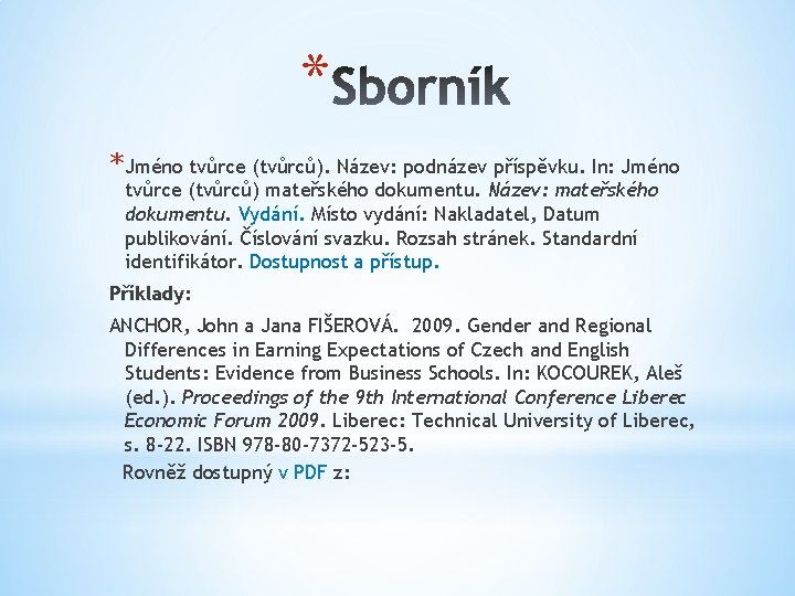 * * Jméno tvůrce (tvůrců). Název: podnázev příspěvku. In: Jméno tvůrce (tvůrců) mateřského dokumentu.