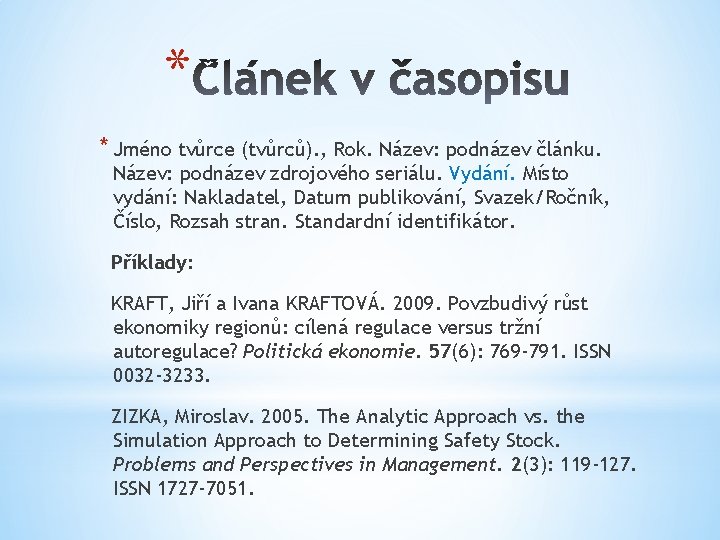 * * Jméno tvůrce (tvůrců). , Rok. Název: podnázev článku. Název: podnázev zdrojového seriálu.