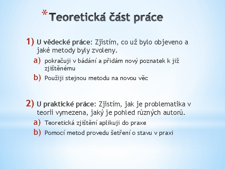 * 1) U vědecké práce: Zjistím, co už bylo objeveno a jaké metody byly